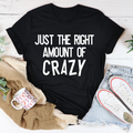 Just The Right Amount Of Crazy T-Shirt
